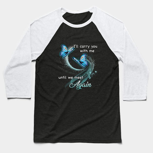 I Will Carry You With Me Until We Meet Again Baseball T-Shirt by DMMGear